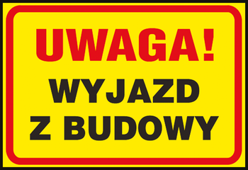 Znak tablica UWAGA! WYJAZD Z BUDOWY 25X35