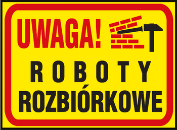 Znak tablica UWAGA! ROBOTY ROZBIÓRKOWE! 25X32